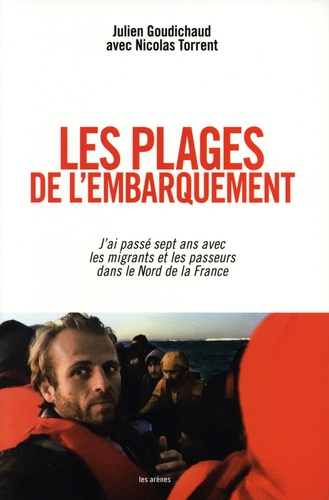 Les Plages De L'embarquement - J'ai Passé Sept Ans Avec Les Migrants Et Les Passeurs Dans Le Nord De La France