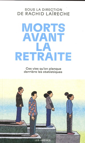 Morts Avant La Retraite - Ces Vies Qu'on Planque Derrière Les Statistiques