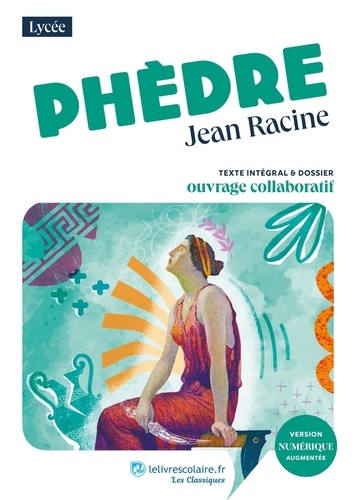 Phèdre - Texte Intégral Et Dossier Pédagogique Collaboratif
