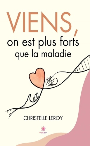 Viens, on est plus forts que la maladie (French Edition)