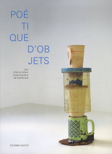 Poétique D'objets - Lieu D'art Et Action Contemporaine De Dunkerque