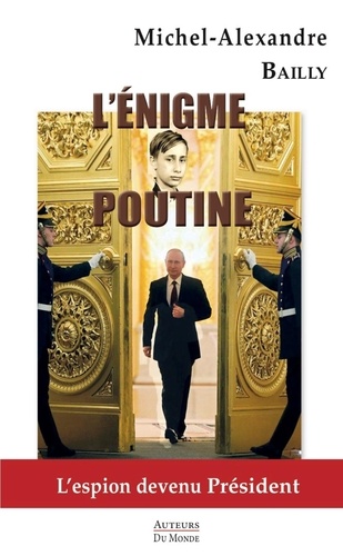 L'énigme Poutine - L'espion Devenu Président