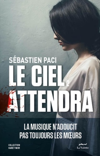 Le Ciel Attendra - La Musique N'adoucit Pas Toujours Les Moeurs
