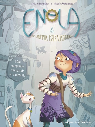 Enola Et Les Animaux Extraordinaires - Tome 1 - La Gargouille Qui Partait En Vadrouille