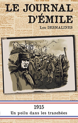 Le Journal D'emile - 1915, Un Poilu Dans Les Tranchées