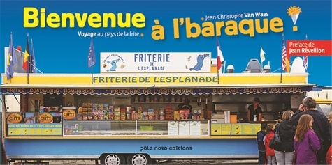 Bienvenue À L'baraque - Voyage Au Pays De La Frite