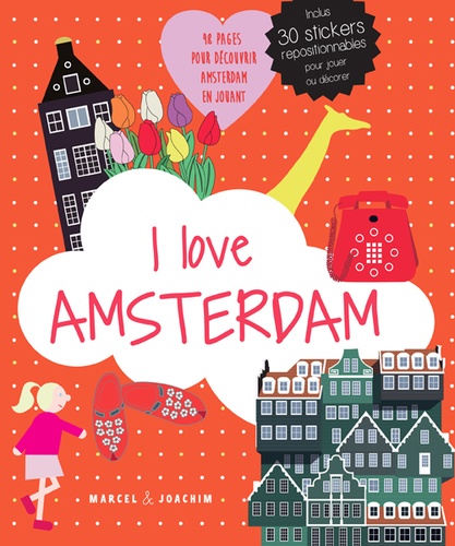 I Love Amsterdam - Un Album Pour Découvrir Amsterdam En S'amusant - Inclus 30 Stickers Repositionnables Pour Jouer Ou Décorer