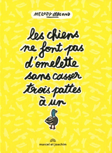 Les Chiens Ne Font Pas D'omelette Sans Casser Trois Pattes À Un Canard