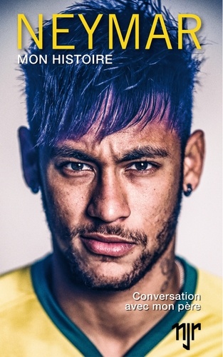 Neymar Mon Histoire - Conversations Avec Mon Père