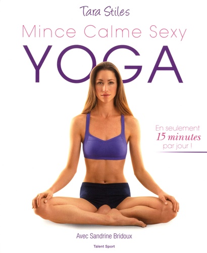 Mince Calme Sexy Yoga - 210 Exercices De Yoga Bons Pour Le Corps Et L'esprit