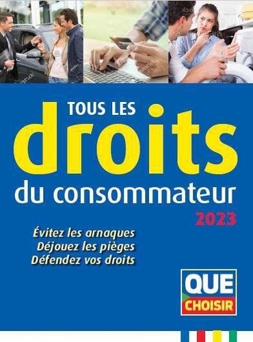 Tous Les Droits Du Consommateur - Evitez Les Arnaques, Déjouez Les Pièges, Défendez Vos Droits