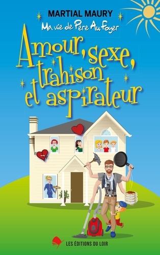 Amour, Sexe, Trahison Et Aspirateur - Ma Vie De Père Au Foyer