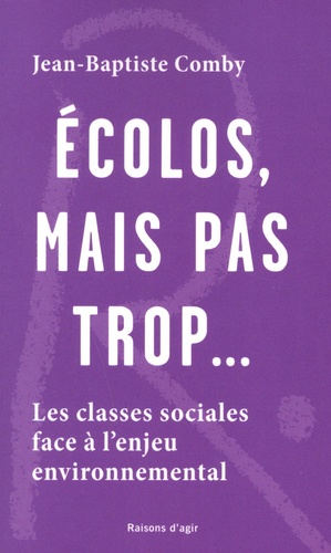 Ecolos, Mais Pas Trop - Les Classes Sociales Face À L'enjeu Environnemental