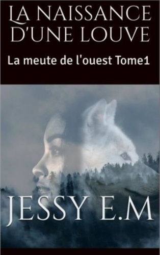 La naissance d'une louve: La meute de l'ouest Tome1