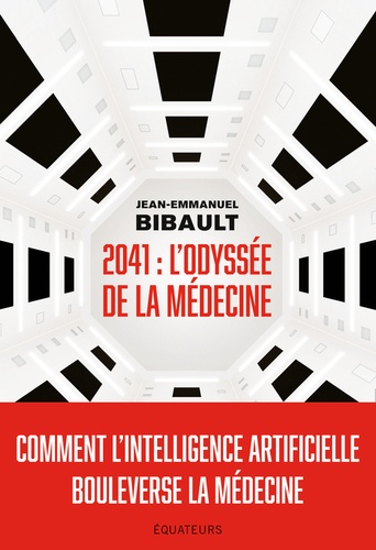 2041 : l'odyssée de la médecine : Comment l'intelligence artificielle bouleverse la médecine / Jean-Emmanuel Bibault | 