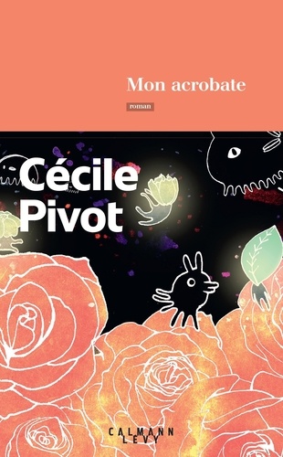 Mon acrobate / Cécile Pivot | Pivot, Cécile (1960?-....). Auteur