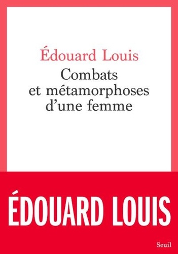 Combats et métamorphoses d'une femme / Edouard Louis | Louis, Edouard (1992-) - écrivain français. Auteur