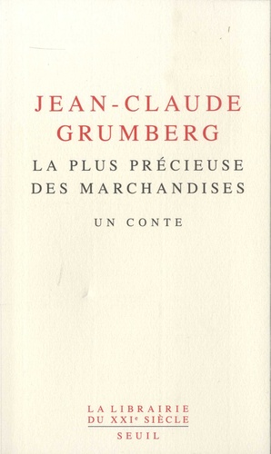 plus précieuse des marchandises (La) : un conte / Jean-Claude Grumberg | Grumberg, Jean-Claude (1939-) - écrivain et scénariste français. Auteur