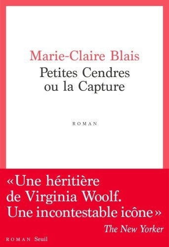 Petites Cendres ou la capture / Marie-Claire Blais | Blais, Marie-Claire (1939-2021) - écrivaine canadienne québécoise. Auteur