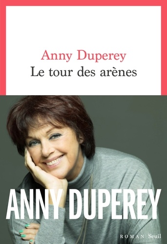 Le tour des arènes / Anny Duperey | Duperey, Anny (1947-) - actrice et écrivaine française. Auteur
