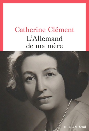 L'Allemand de ma mère / Catherine Clément | Clément, Catherine (1939-) - écrivaine française. Auteur