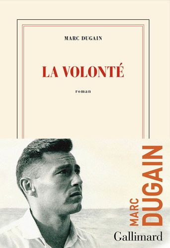 La volonté / Marc Dugain | Dugain, Marc (1957-) - écrivain, réalisateur et scénariste français. Auteur