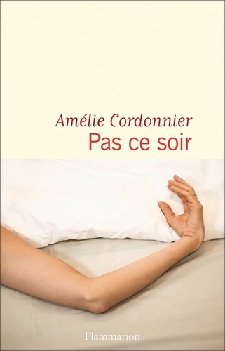Pas ce soir / Amélie Cordonnier | Cordonnier, Amélie - écrivaine et journaliste française. Auteur