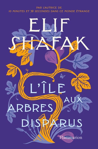 L'Ile aux arbres disparus / Elif Shafak | Shafak, Elif (1971-) - écrivaine turque. Auteur