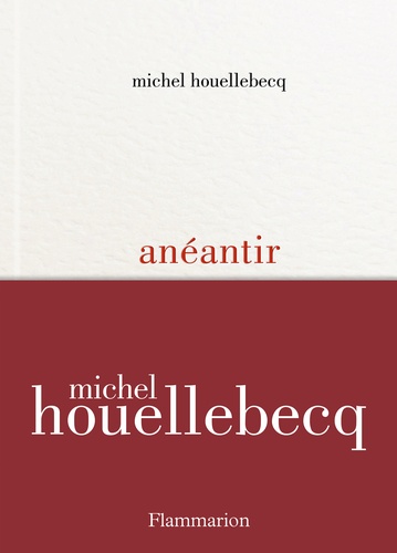 Anéantir / Michel Houellebecq | Houellebecq, Michel (1958-) - écrivain français réunionnais. Auteur