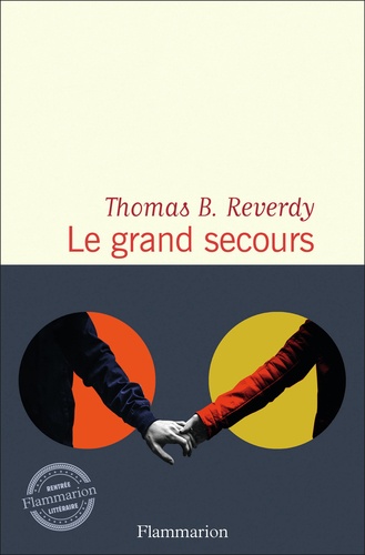 Le grand secours / Thomas B. Reverdy | Reverdy, Thomas B. (1974-) - écrivain français. Auteur