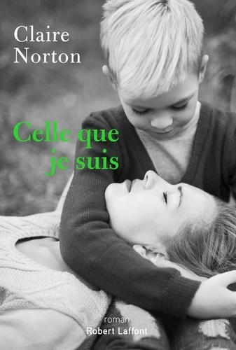 Celle que je suis / Claire Norton | Norton, Claire (1970-) - écrivaine française. Auteur