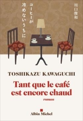 Tant que le café est encore chaud / Toshikazu Kawaguchi | Kawaguchi, Toshikazu  (1971-) - écrivain japonais. Auteur