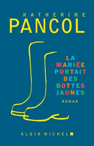 La mariée portait des bottes jaunes / Katherine Pancol | Pancol, Katherine (1949-) - écrivaine française. Auteur