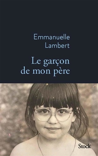 Le garçon de mon père / Emmanuelle Lambert | Lambert, Emmanuelle  (1975-) - écrivaine française. Auteur