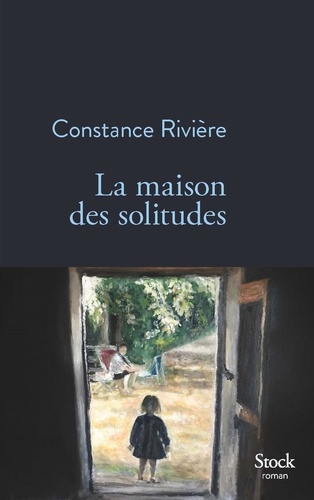 La maison des solitudes / Constance Rivière | Rivière, Constance  (1980-) - écrivaine française. Auteur
