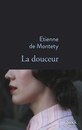 La douceur / Etienne de Montety | Montety, Etienne de (1965-) - journaliste français. Auteur