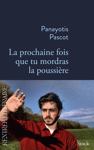 La prochaine fois que tu mordras la poussière / Panayotis Pascot | Pascot, Panayotis (1998-....). Auteur