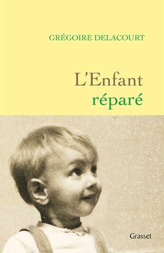 L'enfant réparé / Grégoire Delacourt | Delacourt, Gregoire (1960-) - écrivain français. Auteur