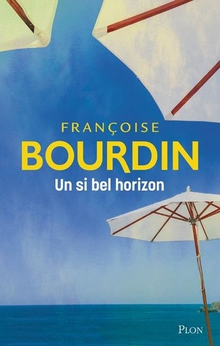 Un si bel horizon / Françoise Bourdin | Bourdin, Françoise (1952-2022) - écrivaine française. Auteur