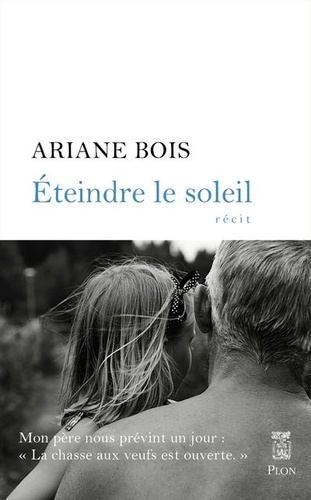 Eteindre le soleil / Ariane Bois | Bois, Ariane (19..-) - écrivaine française. Auteur