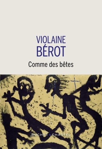 Comme des bêtes / Violaine Bérot | Bérot, Violaine (1967-) - écrivaine française. Auteur