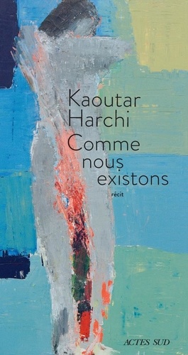 Comme nous existons / Kaoutar Harchi | Harchi, Kaoutar  (1987-) - écrivaine française. Auteur