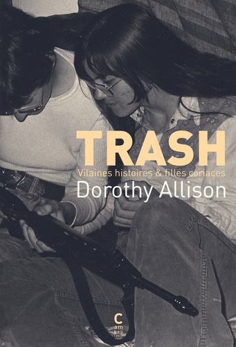 Trash : vilaines histoires & filles coriaces / Dorothy Allison | Allison, Dorothy  (1949-) - écrivaine américaine. Auteur