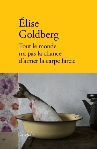 Tout le monde n'a pas la chance d'aimer la carpe farcie / Elise Goldberg | Goldberg, Elise  (1973-) - écrivaine française. Auteur