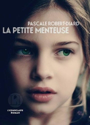 La petite menteuse / Pascale Robert-Diard | Robert-Diard, Pascale  (1950-) - écrivaine française. Auteur