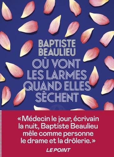 Où vont les larmes quand elles sèchent / Baptiste Beaulieu | Beaulieu, Baptiste (1985-) - écrivain français. Auteur