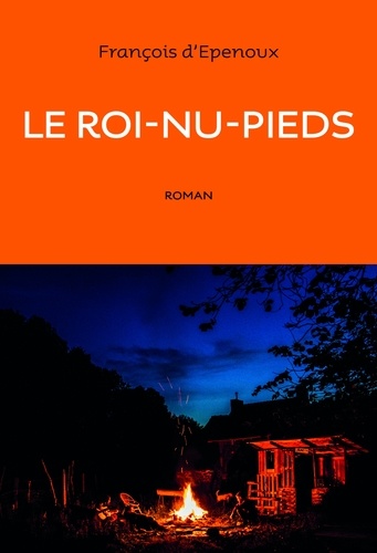 Le roi-nu-pieds / François d'Epenoux | Epenoux, François d' (1963-) - écrivain français. Auteur