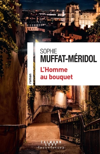 L'Homme au bouquet / Sophie Muffat-Méridol | Muffat-Méridol, Sophie  - écrivaine française. Auteur