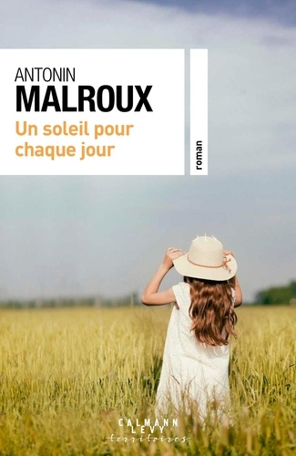 Un soleil pour chaque jour / Antonin Malroux | Malroux, Antonin (1942-) - écrivain français. Auteur