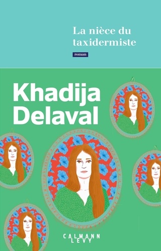La nièce du taxidermiste / Khadija Delaval | Delaval, Khadija (1973-) - écrivaine suisse. Auteur